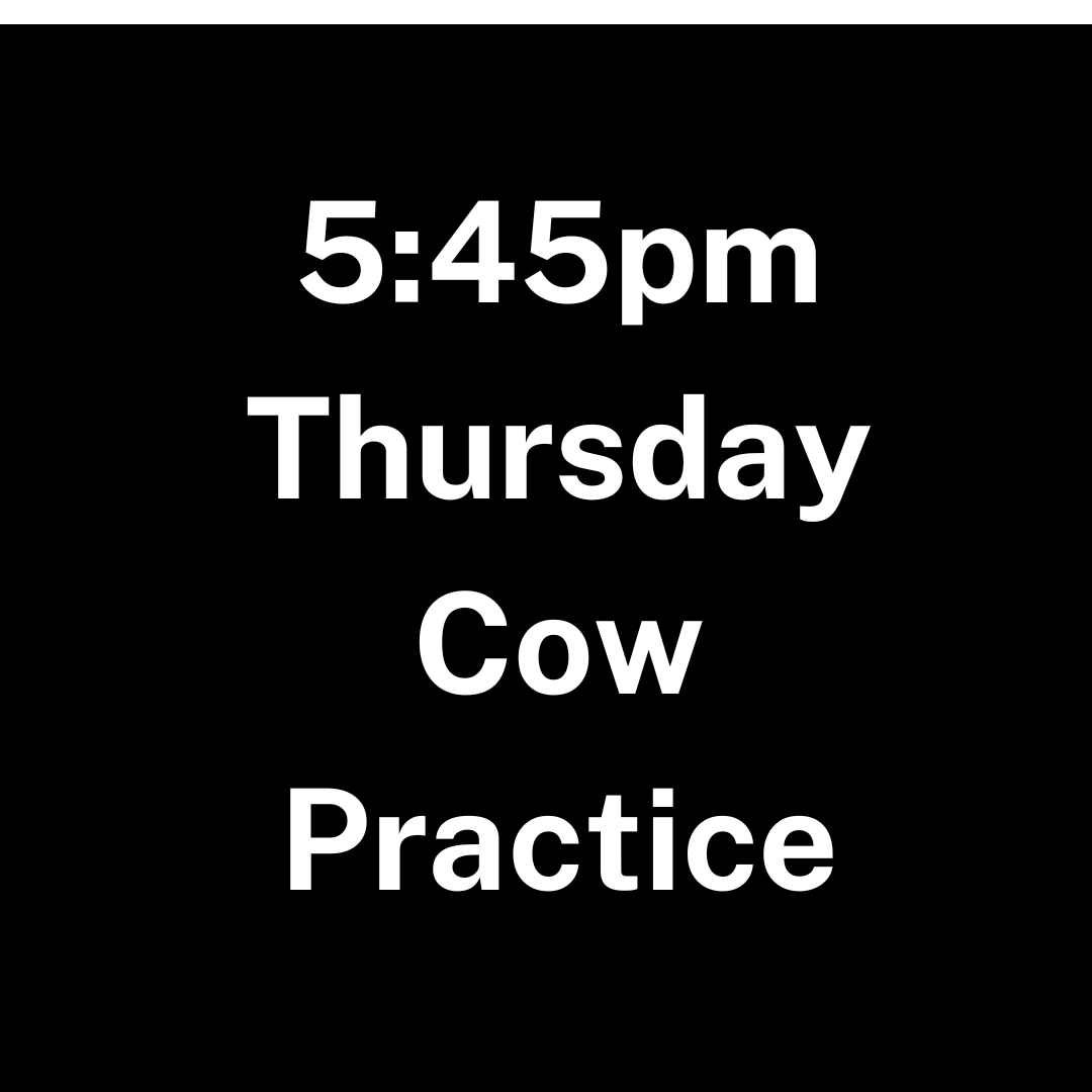 Bryan Thursday Cow Practice - 5:45pm